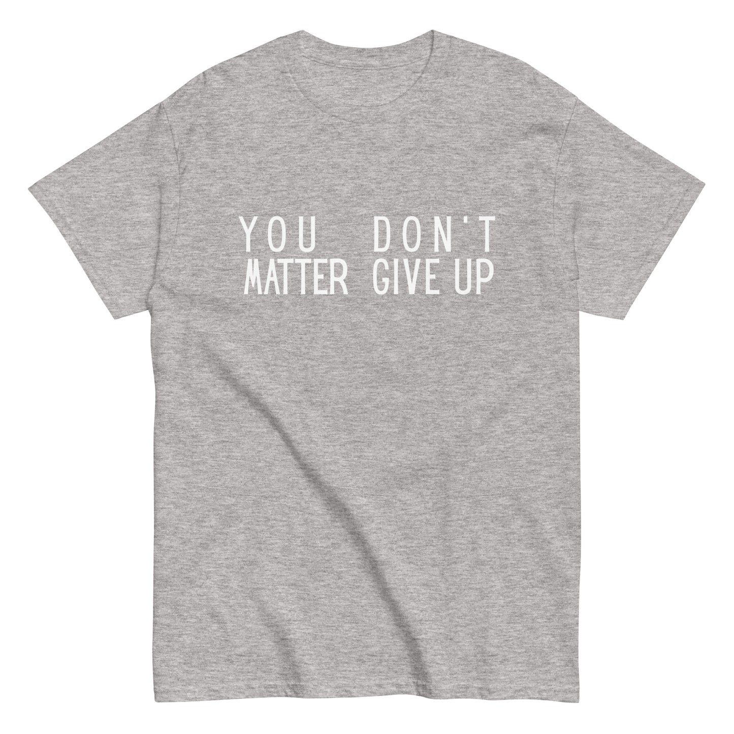The FunnyDripStore “You Matter Don’t Give Up” T-shirt features white text on black with clever spacing that also reads “You Don’t Matter Give Up.” This funny shirt makes a bold, witty statement.