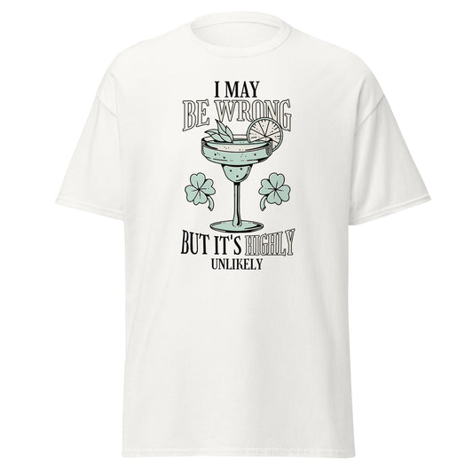 The I May Be Wrong T-Shirt by FunnyDripStore features a cocktail with lime, mint, and clovers, plus witty text: I may be wrong but it’s highly unlikely. Ideal for those who love clever style.