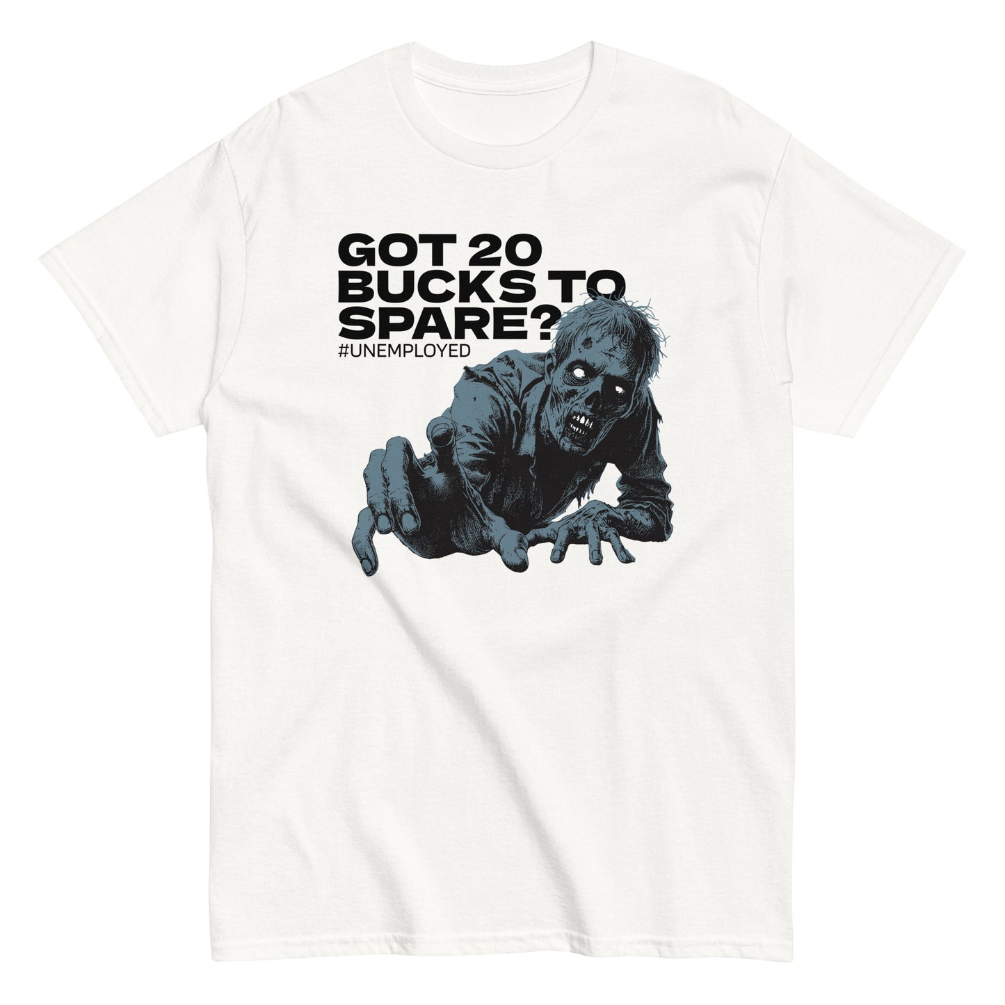 The Got 20 Bucks To Spare? T-Shirt by FunnyDripStore is a white tee featuring a zombie graphic and #UNEMPLOYED text above, making it a perfect humor meme shirt.