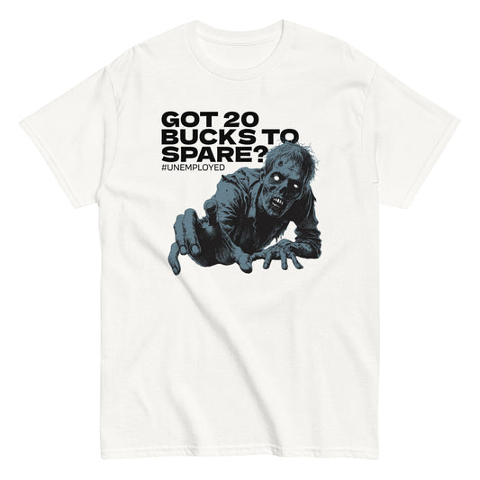 The Got 20 Bucks To Spare? T-Shirt by FunnyDripStore is a white tee featuring a zombie graphic and #UNEMPLOYED text above, making it a perfect humor meme shirt.