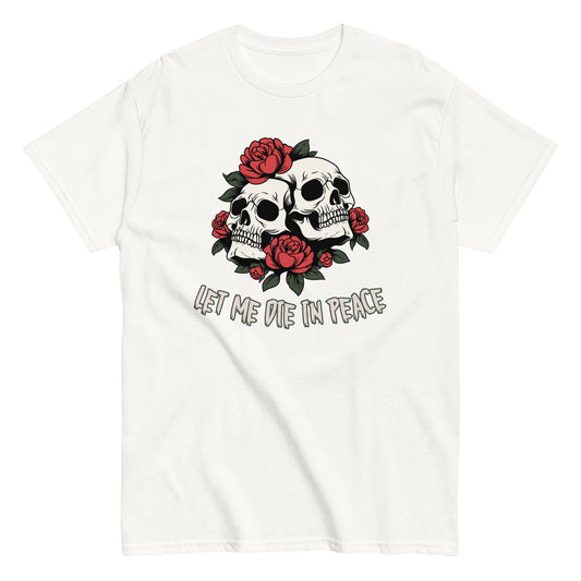 The Let Me Die In Peace T-Shirt by FunnyDripStore is a black tee with two white skulls, red roses, green leaves, and LET ME DIE IN PEACE below—ideal for fans of darkly humorous merch.
