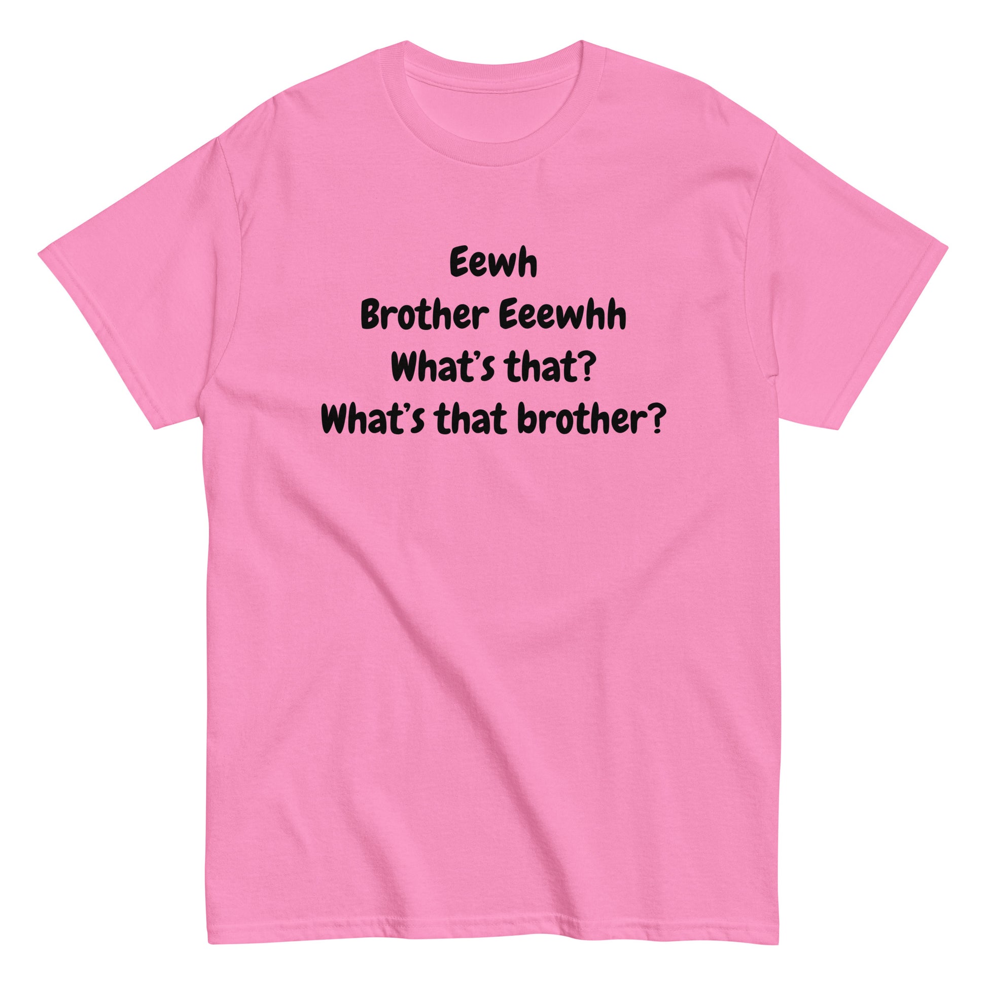 The FunnyDripStore Eewh Brother Eewh T-Shirt is a white tee with playful black text: Eewh Brother Eeewhh What’s that? What’s that brother? in a casual font.