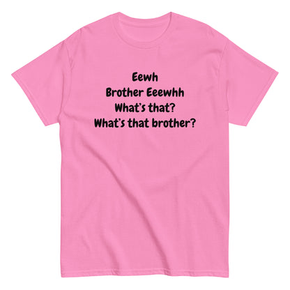 The FunnyDripStore Eewh Brother Eewh T-Shirt is a white tee with playful black text: Eewh Brother Eeewhh What’s that? What’s that brother? in a casual font.