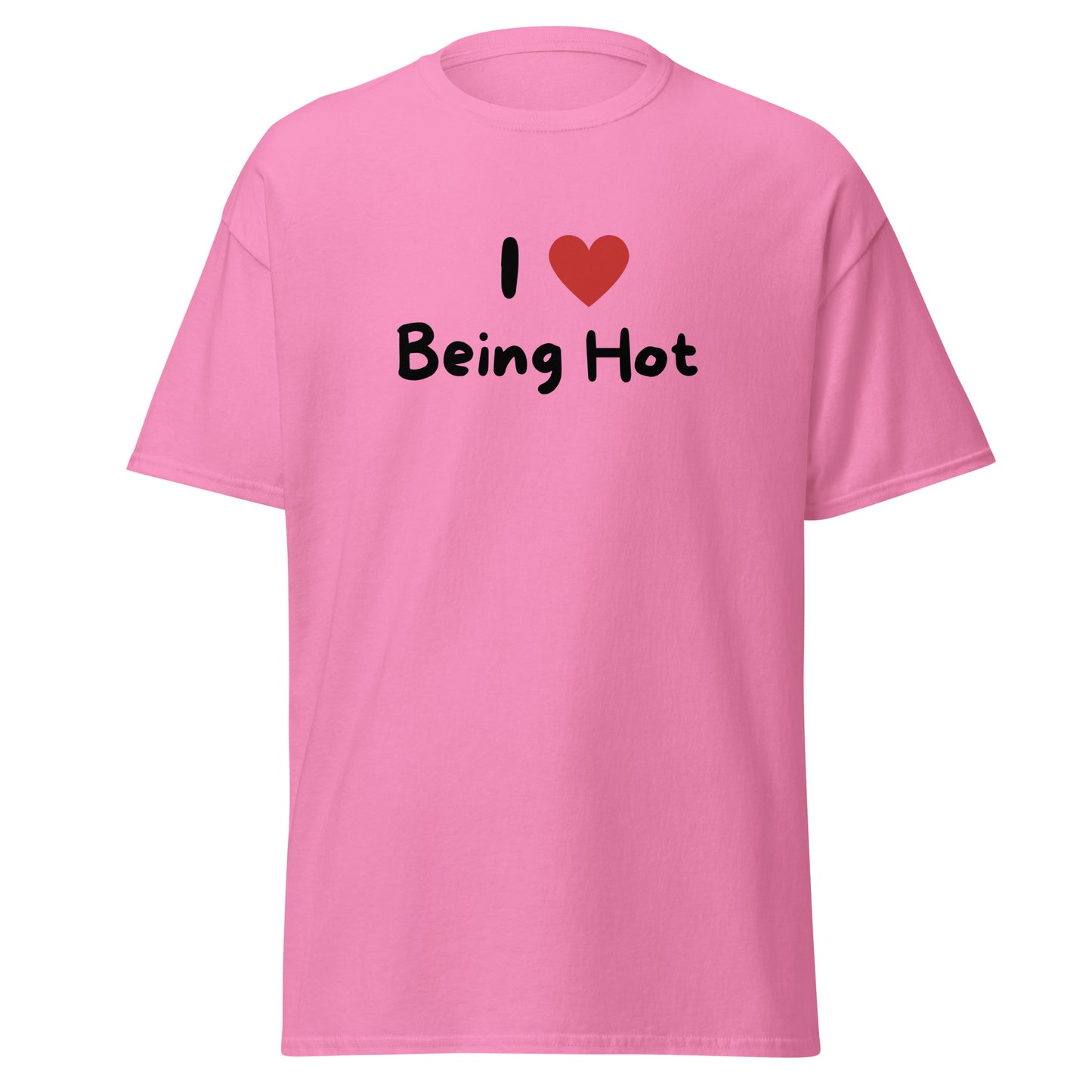 The I Love Being Hot T-Shirt by FunnyDripStore features bold I ♥ Being Hot text with a red heart, making it a playful meme shirt for those who love stylish, funny designs.