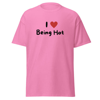 The I Love Being Hot T-Shirt by FunnyDripStore features bold I ♥ Being Hot text with a red heart, making it a playful meme shirt for those who love stylish, funny designs.