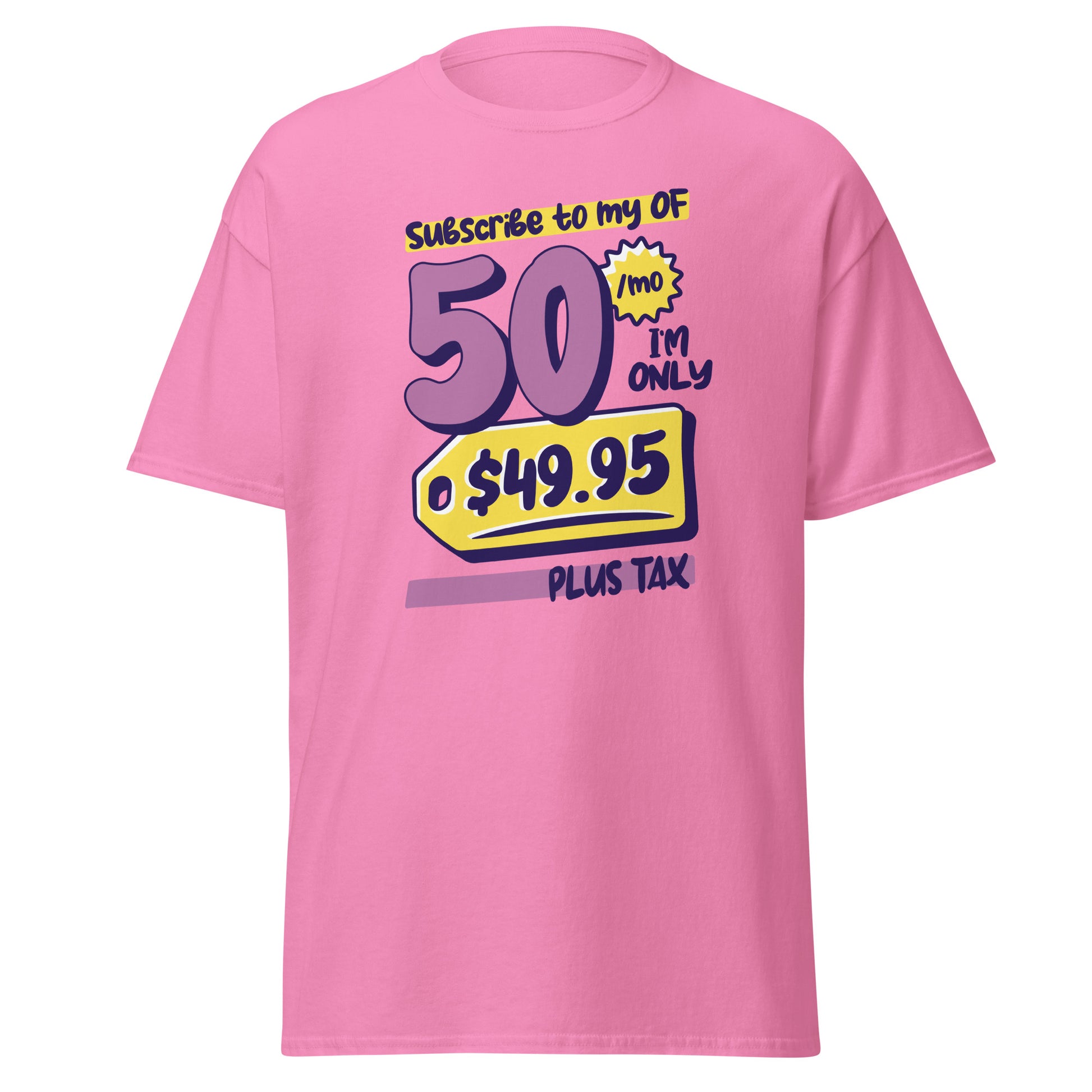 The Subscribe To My OF T-Shirt by FunnyDripStore features colorful cartoon text—Subscribe to my OF, 50/mo, I’m only $49.95 plus tax!—on a white shirt, perfect for quirky text tee fans and funny merch lovers.