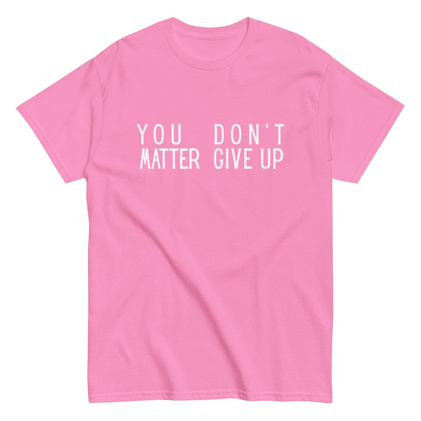 The FunnyDripStore “You Matter Don’t Give Up” T-shirt features white text on black with clever spacing that also reads “You Don’t Matter Give Up.” This funny shirt makes a bold, witty statement.