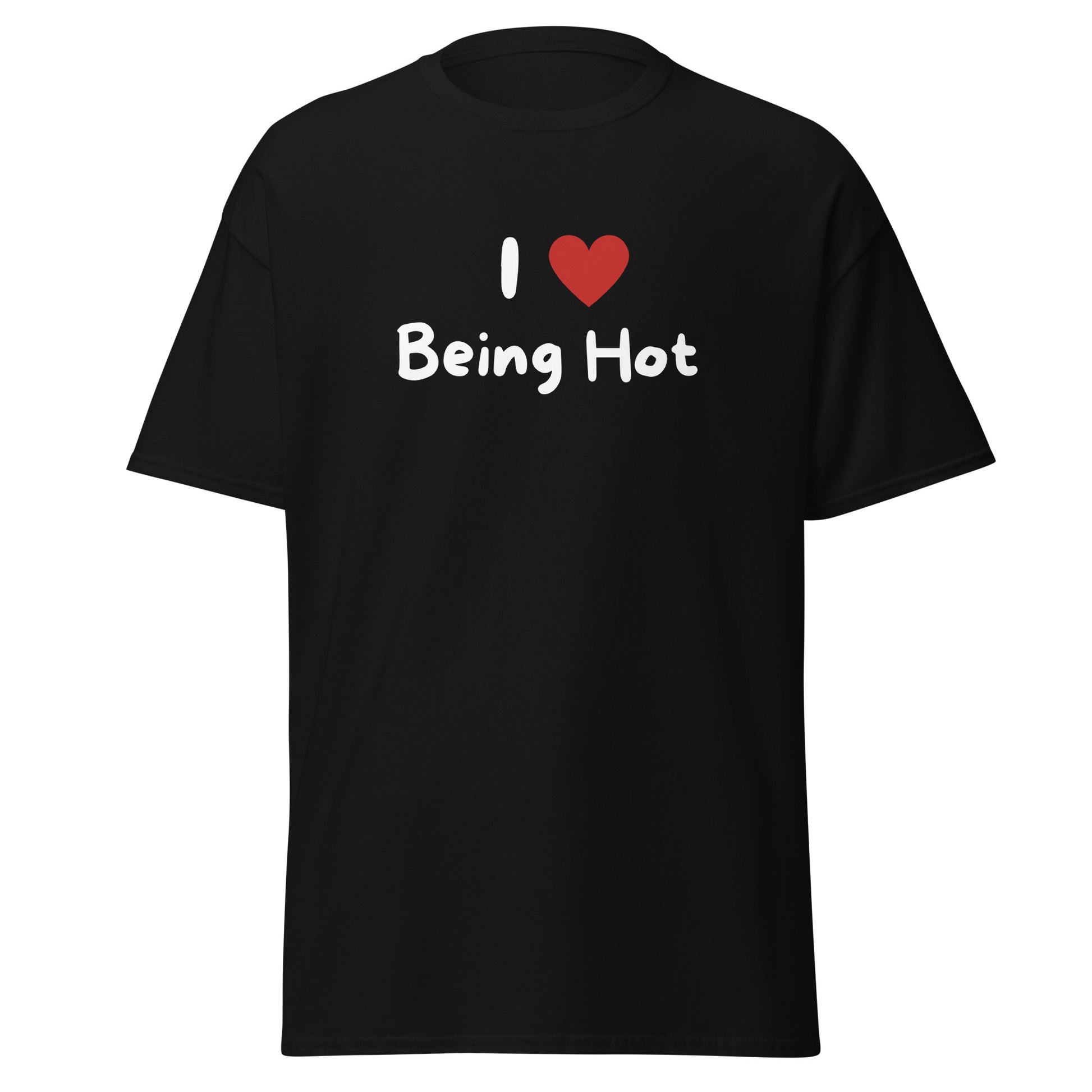 The I Love Being Hot T-Shirt by FunnyDripStore features bold I ♥ Being Hot text with a red heart, making it a playful meme shirt for those who love stylish, funny designs.
