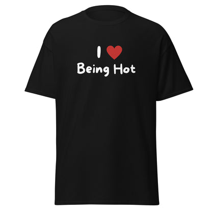 The I Love Being Hot T-Shirt by FunnyDripStore features bold I ♥ Being Hot text with a red heart, making it a playful meme shirt for those who love stylish, funny designs.