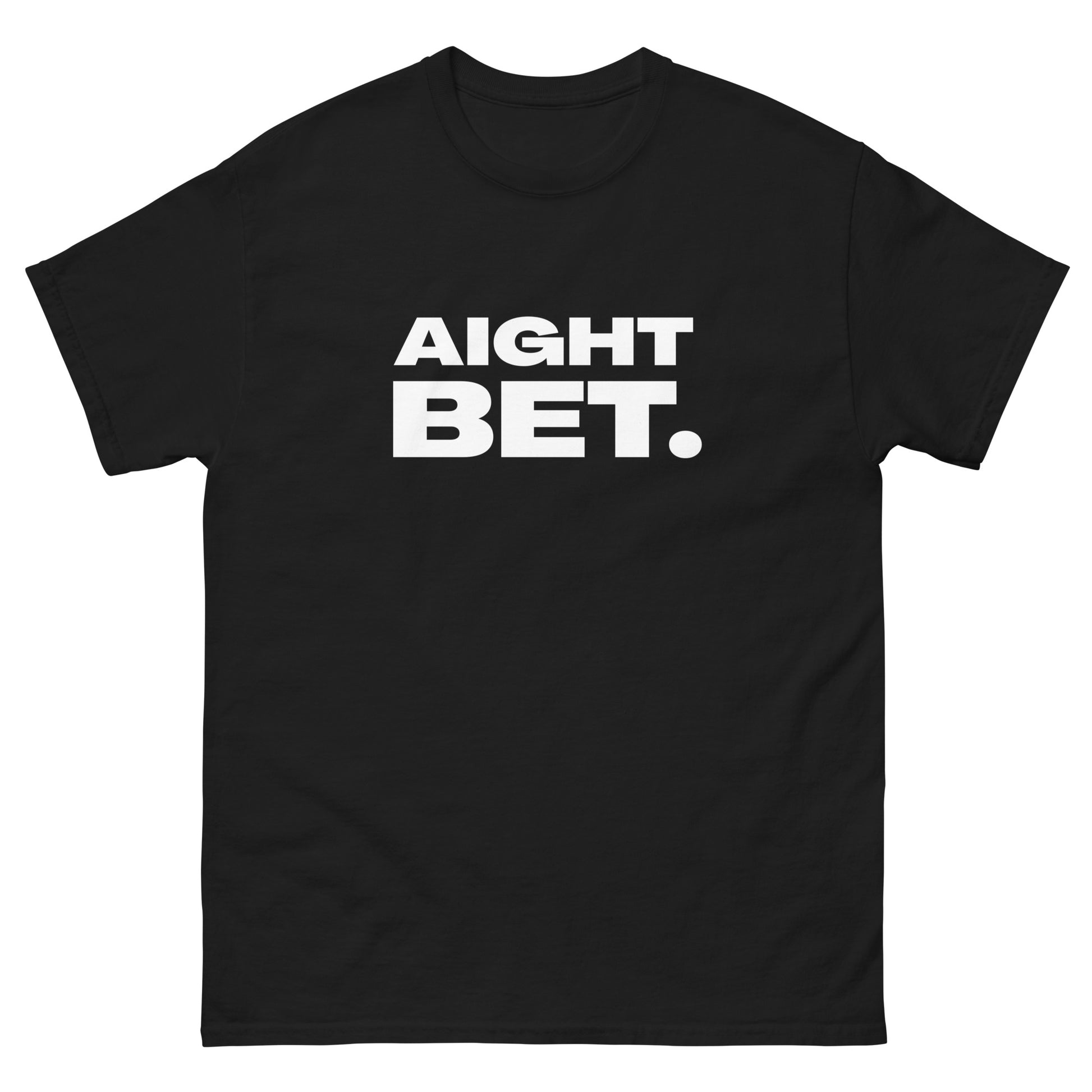 The Aight Bet. T-Shirt by FunnyDripStore is a black tee with AIGHT BET. in bold white caps—perfect funny merch for meme lovers.