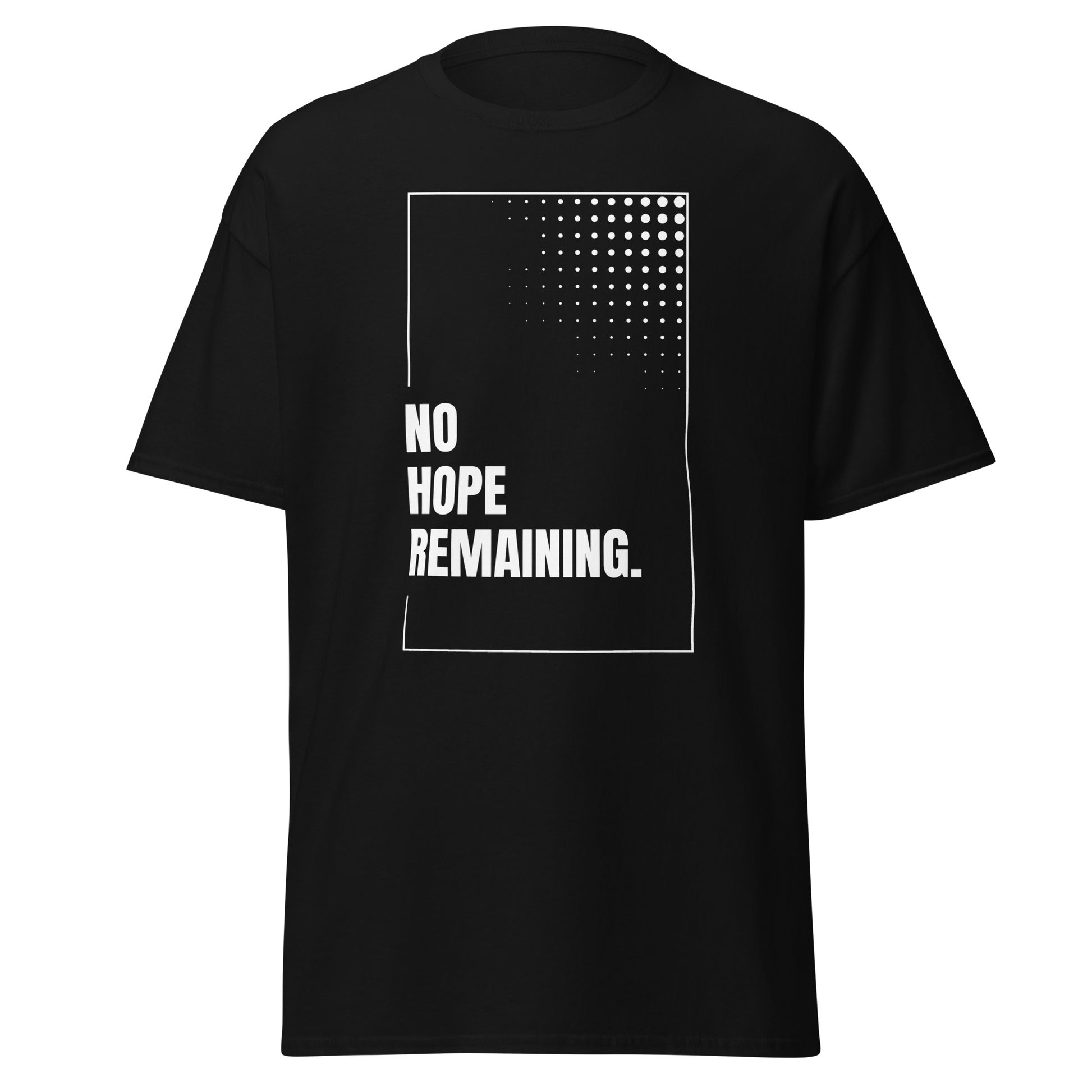 The No Hope Remaining. T-Shirt by FunnyDripStore features a black design with a white rectangle, dotted fade in the corner, and bold “NO HOPE REMAINING.” text—a striking meme shirt for fans of funny clothing.