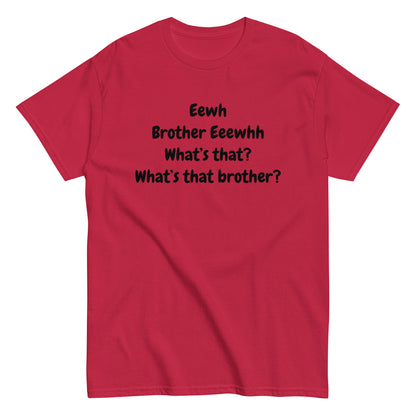 The FunnyDripStore Eewh Brother Eewh T-Shirt is a white tee with playful black text: Eewh Brother Eeewhh What’s that? What’s that brother? in a casual font.