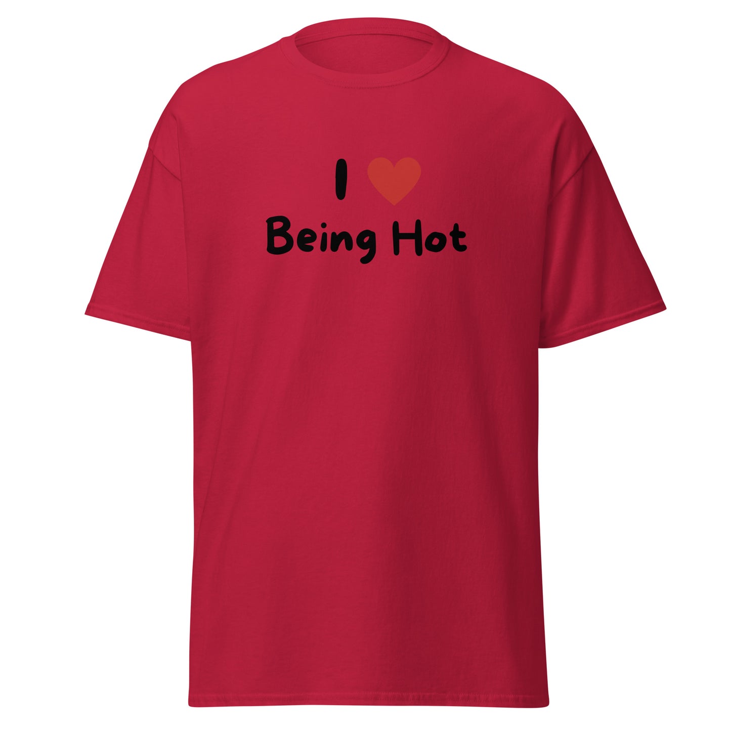 The I Love Being Hot T-Shirt by FunnyDripStore features bold I ♥ Being Hot text with a red heart, making it a playful meme shirt for those who love stylish, funny designs.