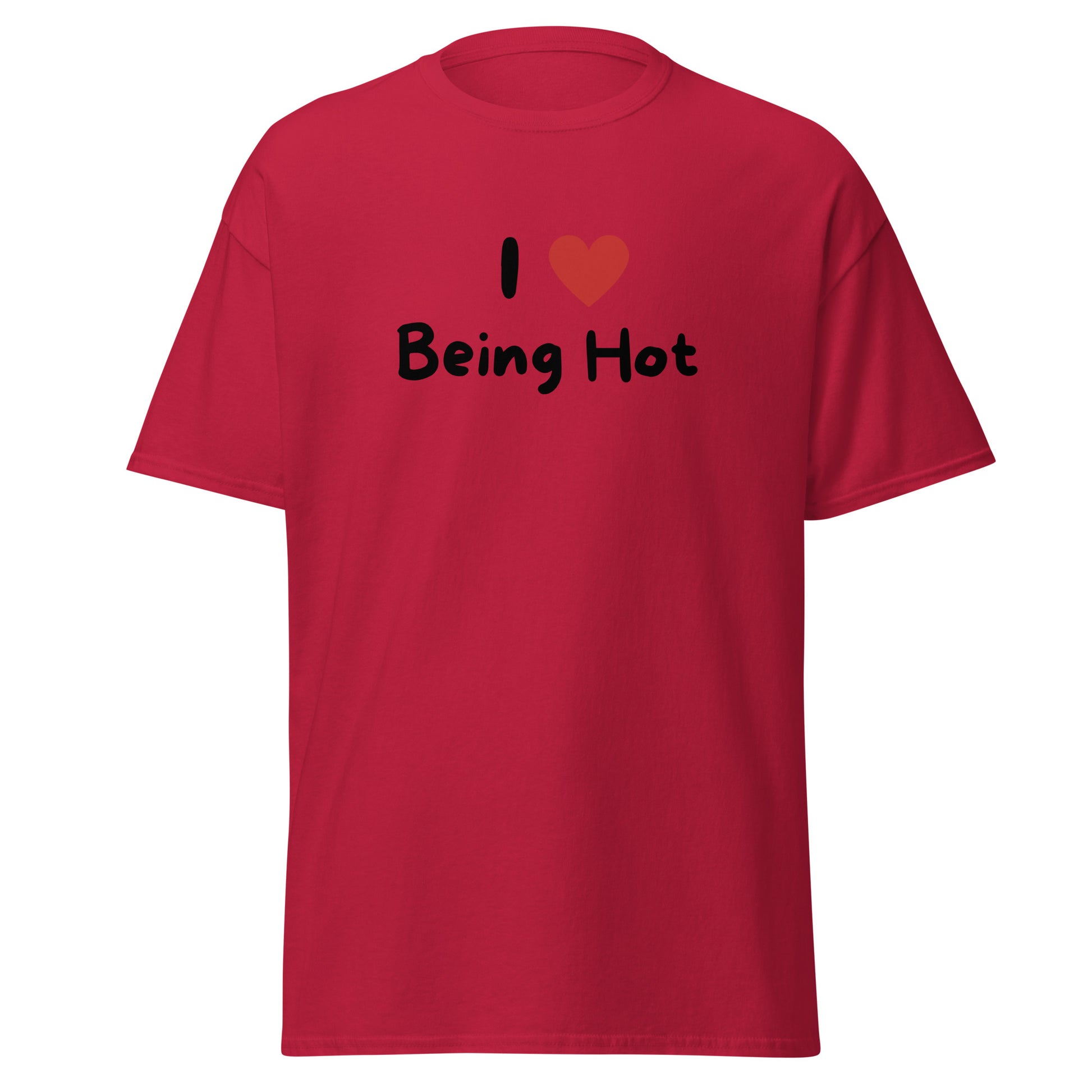 The I Love Being Hot T-Shirt by FunnyDripStore features bold I ♥ Being Hot text with a red heart, making it a playful meme shirt for those who love stylish, funny designs.