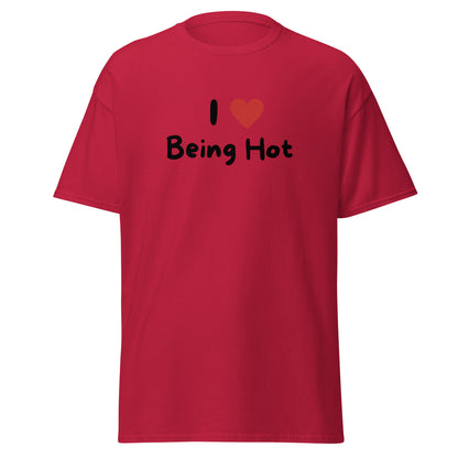 The I Love Being Hot T-Shirt by FunnyDripStore features bold I ♥ Being Hot text with a red heart, making it a playful meme shirt for those who love stylish, funny designs.