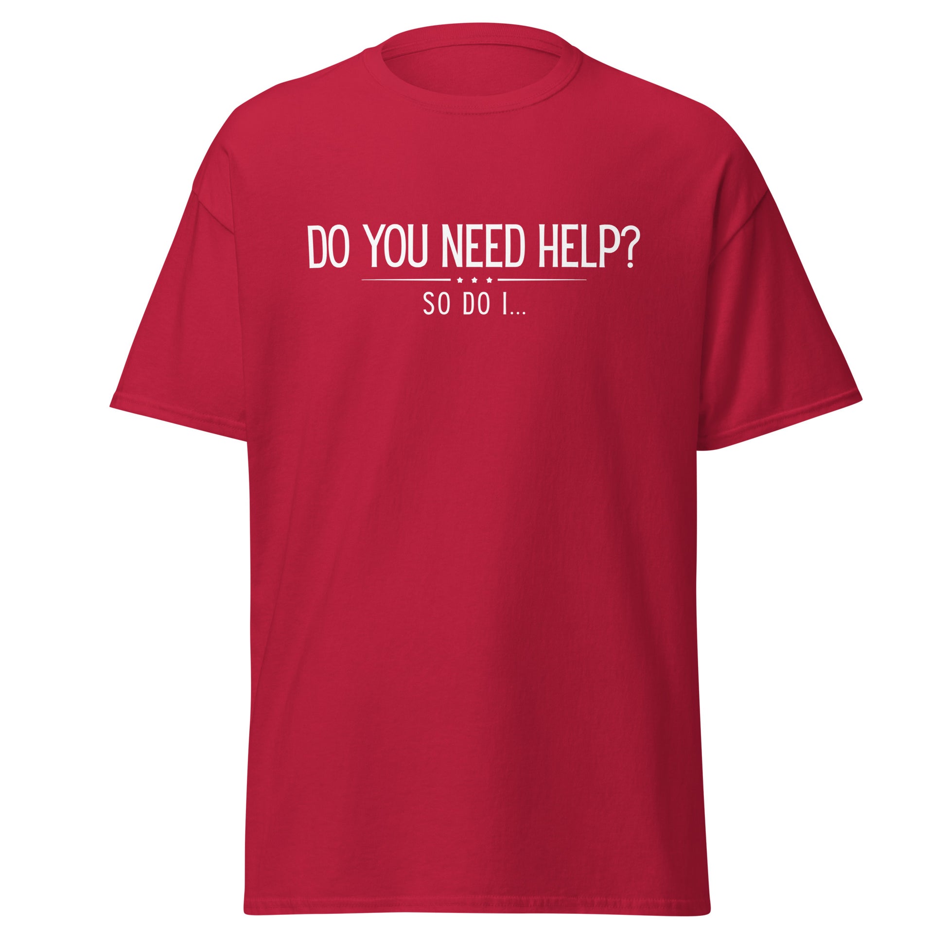 The Do You Need Help? So Do I.. T-Shirt by FunnyDripStore features white text on a black shirt—perfect for fans of clever, funny merch.