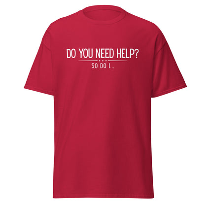 The Do You Need Help? So Do I.. T-Shirt by FunnyDripStore features white text on a black shirt—perfect for fans of clever, funny merch.