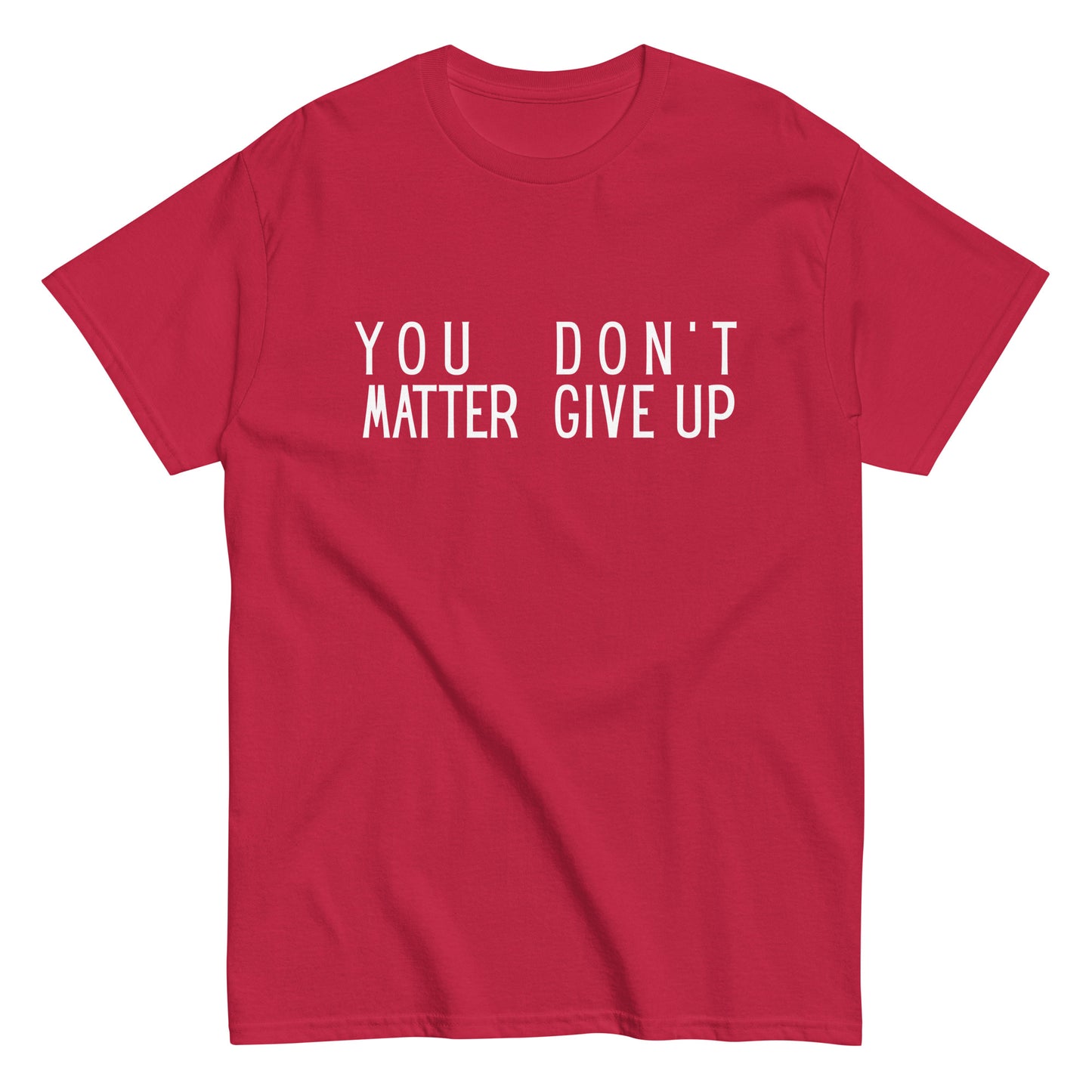 The FunnyDripStore “You Matter Don’t Give Up” T-shirt features white text on black with clever spacing that also reads “You Don’t Matter Give Up.” This funny shirt makes a bold, witty statement.