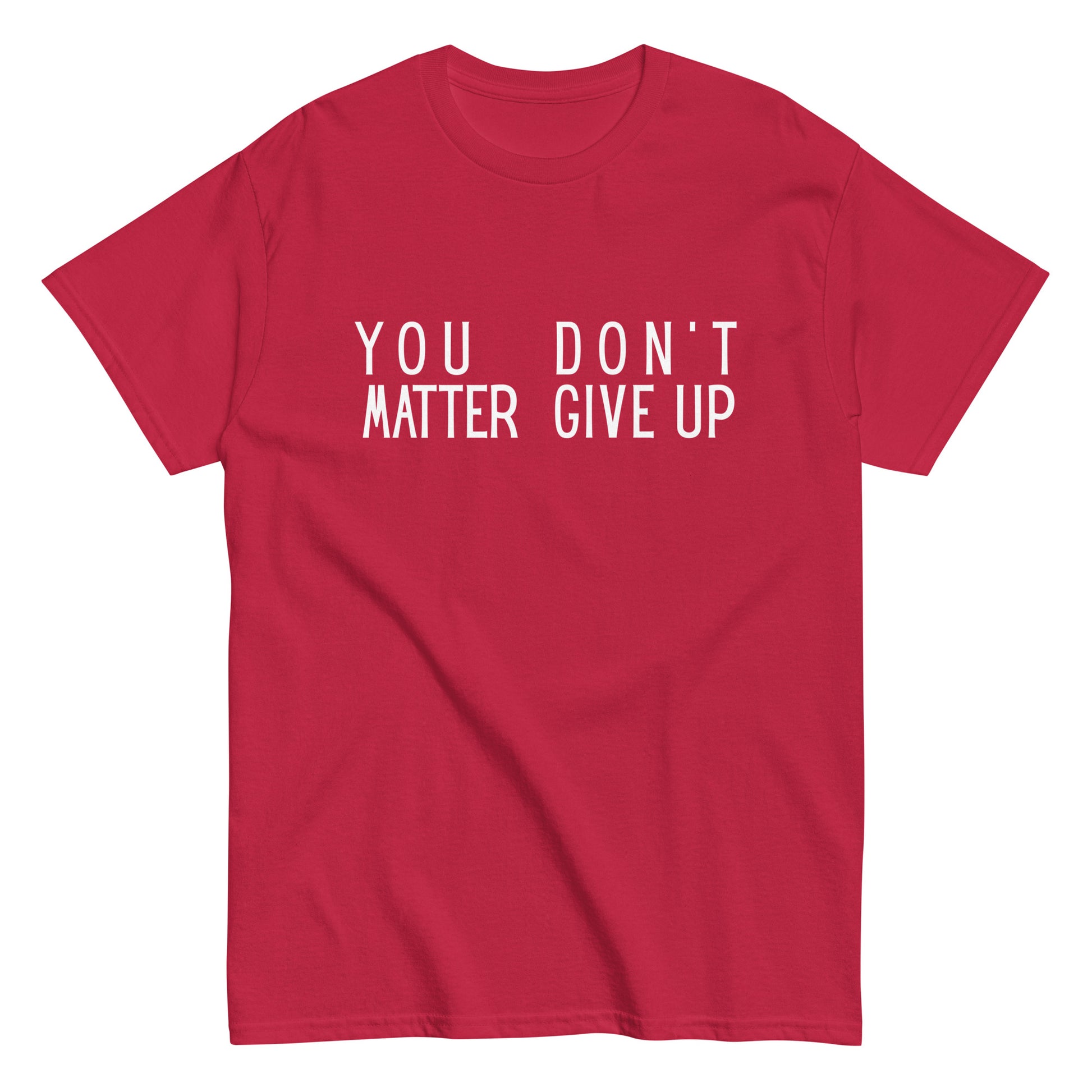 The FunnyDripStore “You Matter Don’t Give Up” T-shirt features white text on black with clever spacing that also reads “You Don’t Matter Give Up.” This funny shirt makes a bold, witty statement.