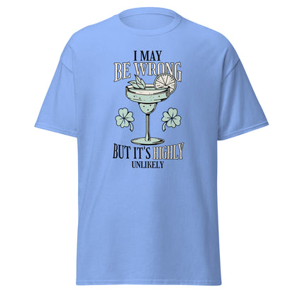 The I May Be Wrong T-Shirt by FunnyDripStore features a cocktail with lime, mint, and clovers, plus witty text: I may be wrong but it’s highly unlikely. Ideal for those who love clever style.