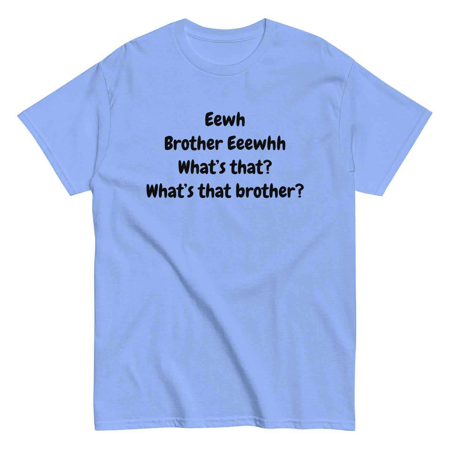 The FunnyDripStore Eewh Brother Eewh T-Shirt is a white tee with playful black text: Eewh Brother Eeewhh What’s that? What’s that brother? in a casual font.