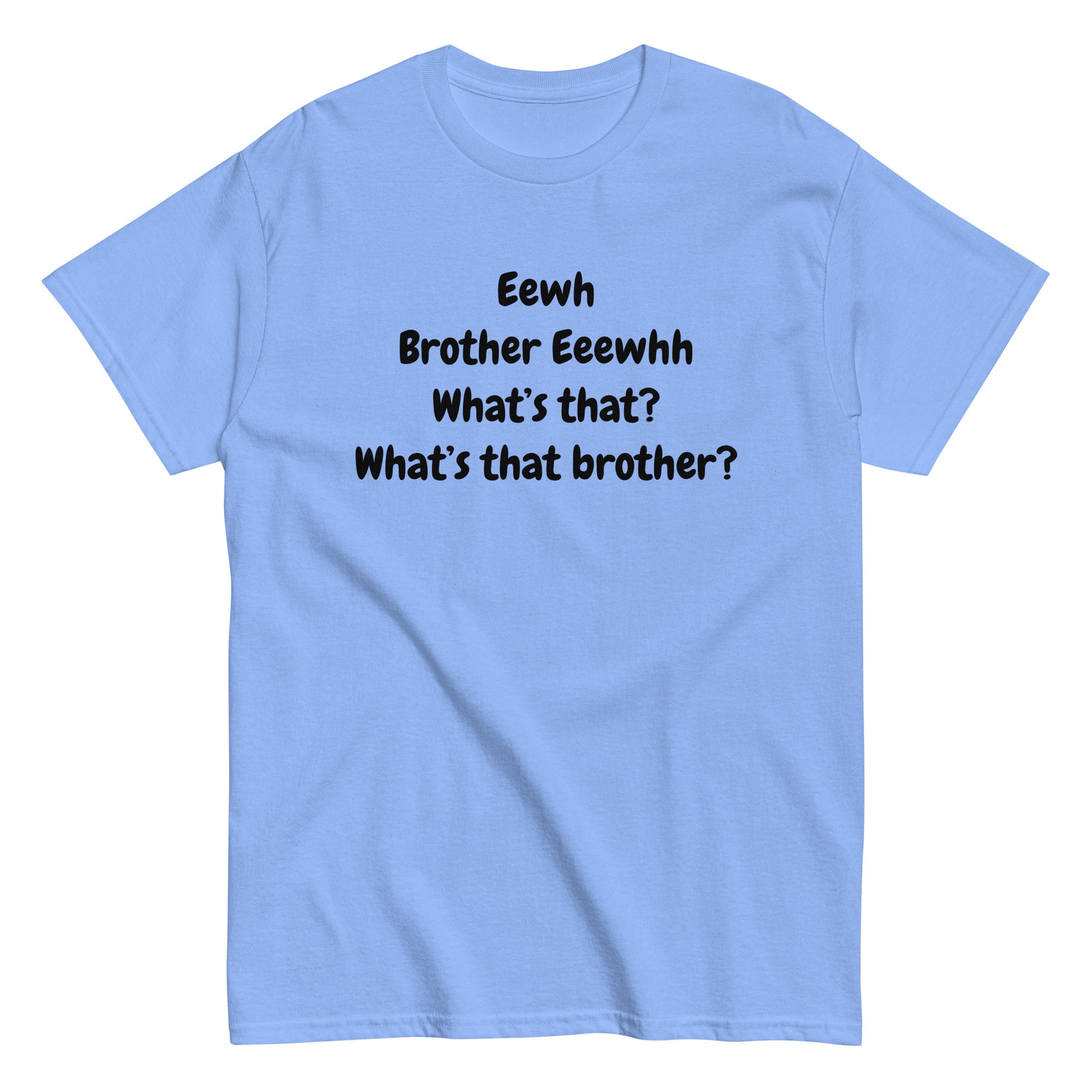 The FunnyDripStore Eewh Brother Eewh T-Shirt is a white tee with playful black text: Eewh Brother Eeewhh What’s that? What’s that brother? in a casual font.