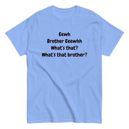 The FunnyDripStore Eewh Brother Eewh T-Shirt is a white tee with playful black text: Eewh Brother Eeewhh What’s that? What’s that brother? in a casual font.