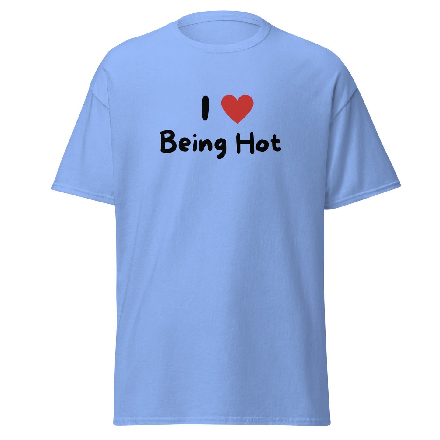 The I Love Being Hot T-Shirt by FunnyDripStore features bold I ♥ Being Hot text with a red heart, making it a playful meme shirt for those who love stylish, funny designs.