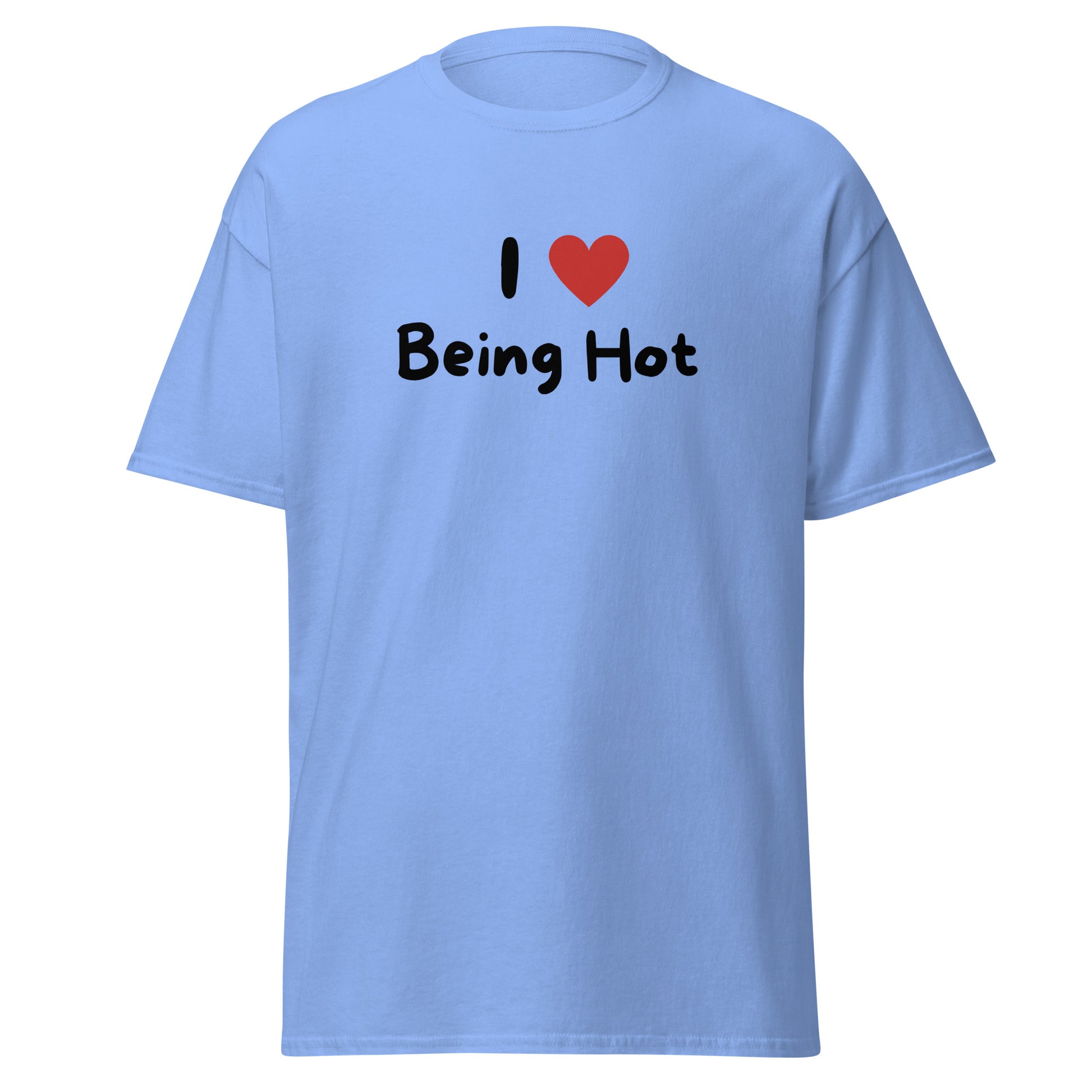 The I Love Being Hot T-Shirt by FunnyDripStore features bold I ♥ Being Hot text with a red heart, making it a playful meme shirt for those who love stylish, funny designs.