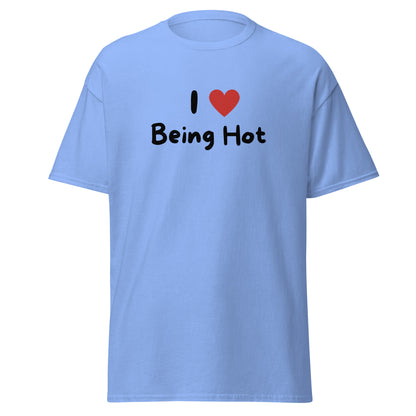 The I Love Being Hot T-Shirt by FunnyDripStore features bold I ♥ Being Hot text with a red heart, making it a playful meme shirt for those who love stylish, funny designs.