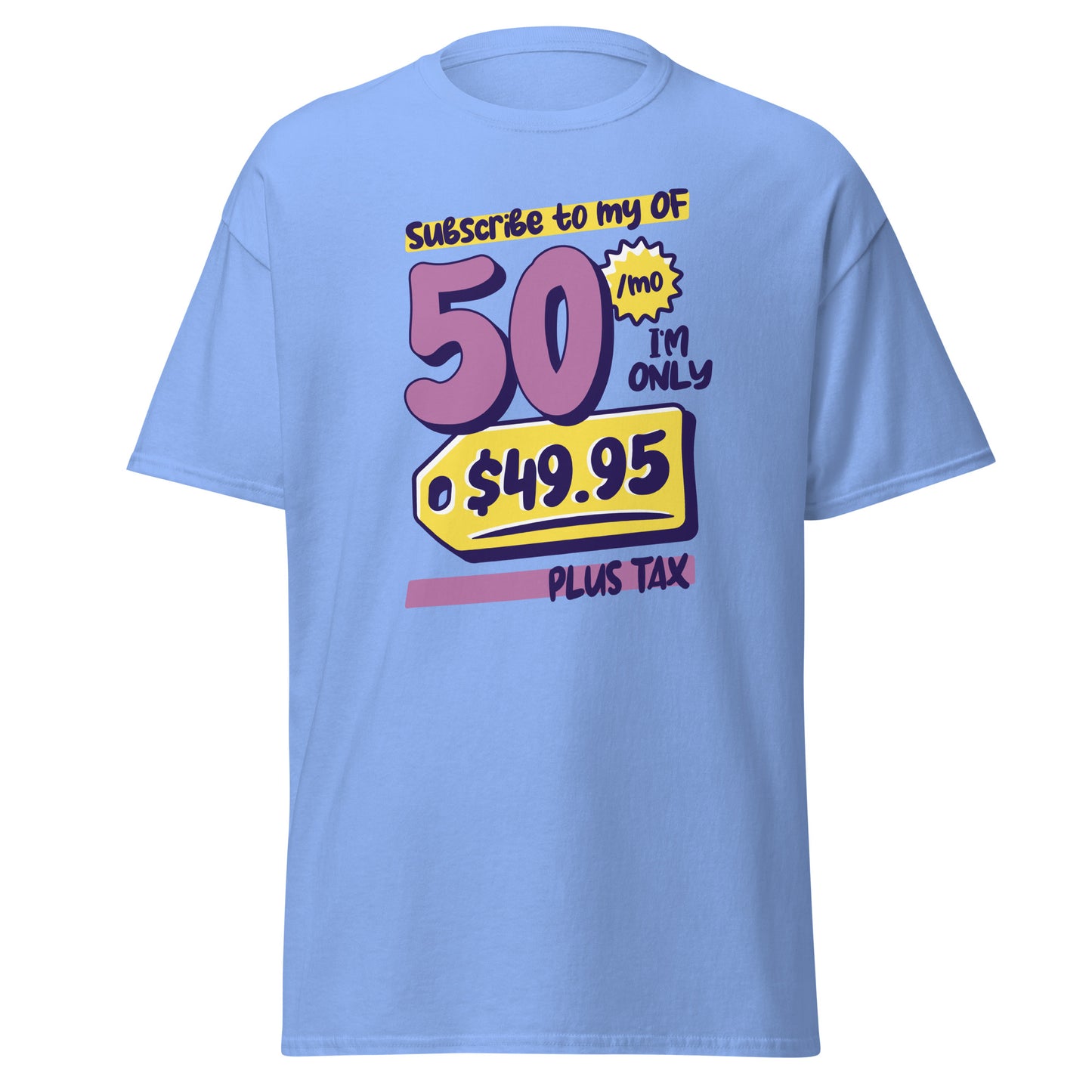 The Subscribe To My OF T-Shirt by FunnyDripStore features colorful cartoon text—Subscribe to my OF, 50/mo, I’m only $49.95 plus tax!—on a white shirt, perfect for quirky text tee fans and funny merch lovers.