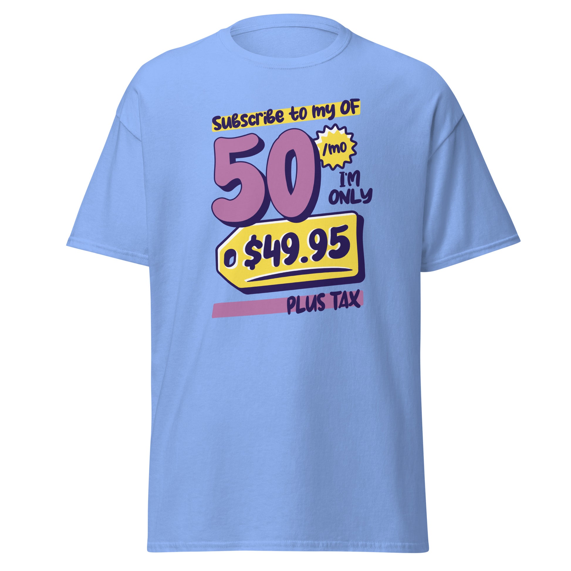 The Subscribe To My OF T-Shirt by FunnyDripStore features colorful cartoon text—Subscribe to my OF, 50/mo, I’m only $49.95 plus tax!—on a white shirt, perfect for quirky text tee fans and funny merch lovers.