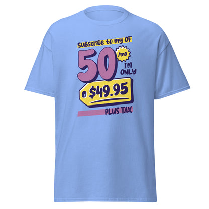 The Subscribe To My OF T-Shirt by FunnyDripStore features colorful cartoon text—Subscribe to my OF, 50/mo, I’m only $49.95 plus tax!—on a white shirt, perfect for quirky text tee fans and funny merch lovers.