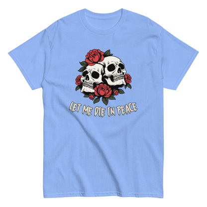 The Let Me Die In Peace T-Shirt by FunnyDripStore is a black tee with two white skulls, red roses, green leaves, and LET ME DIE IN PEACE below—ideal for fans of darkly humorous merch.