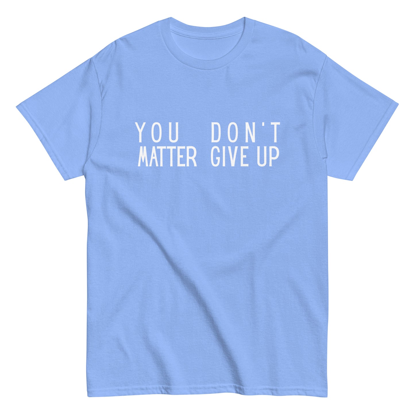 The FunnyDripStore “You Matter Don’t Give Up” T-shirt features white text on black with clever spacing that also reads “You Don’t Matter Give Up.” This funny shirt makes a bold, witty statement.