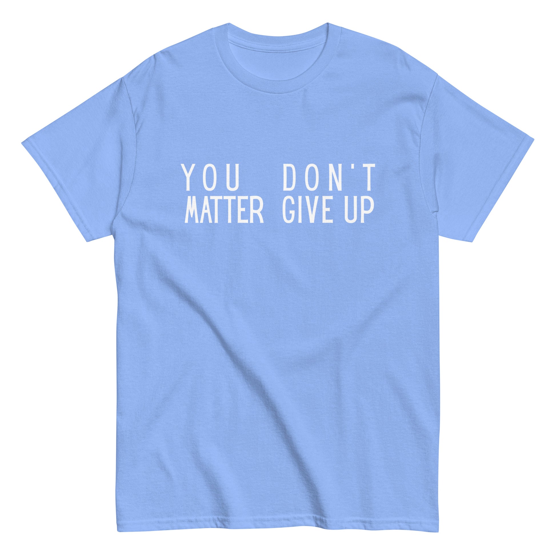 The FunnyDripStore “You Matter Don’t Give Up” T-shirt features white text on black with clever spacing that also reads “You Don’t Matter Give Up.” This funny shirt makes a bold, witty statement.