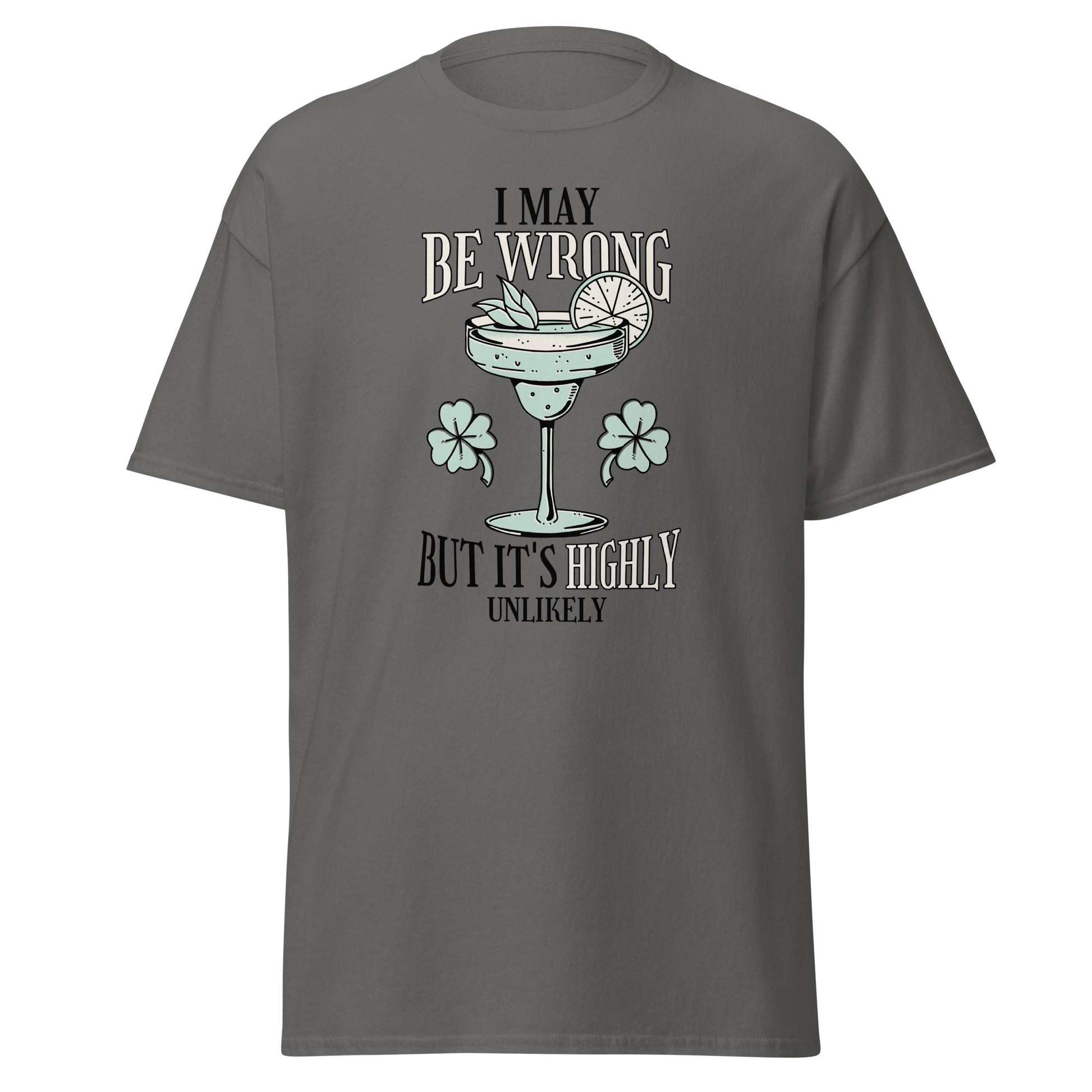 The I May Be Wrong T-Shirt by FunnyDripStore features a cocktail with lime, mint, and clovers, plus witty text: I may be wrong but it’s highly unlikely. Ideal for those who love clever style.