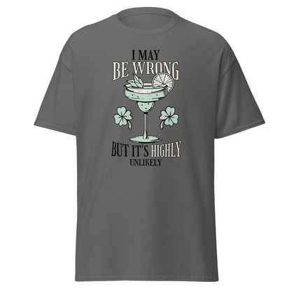 The I May Be Wrong T-Shirt by FunnyDripStore features a cocktail with lime, mint, and clovers, plus witty text: I may be wrong but it’s highly unlikely. Ideal for those who love clever style.