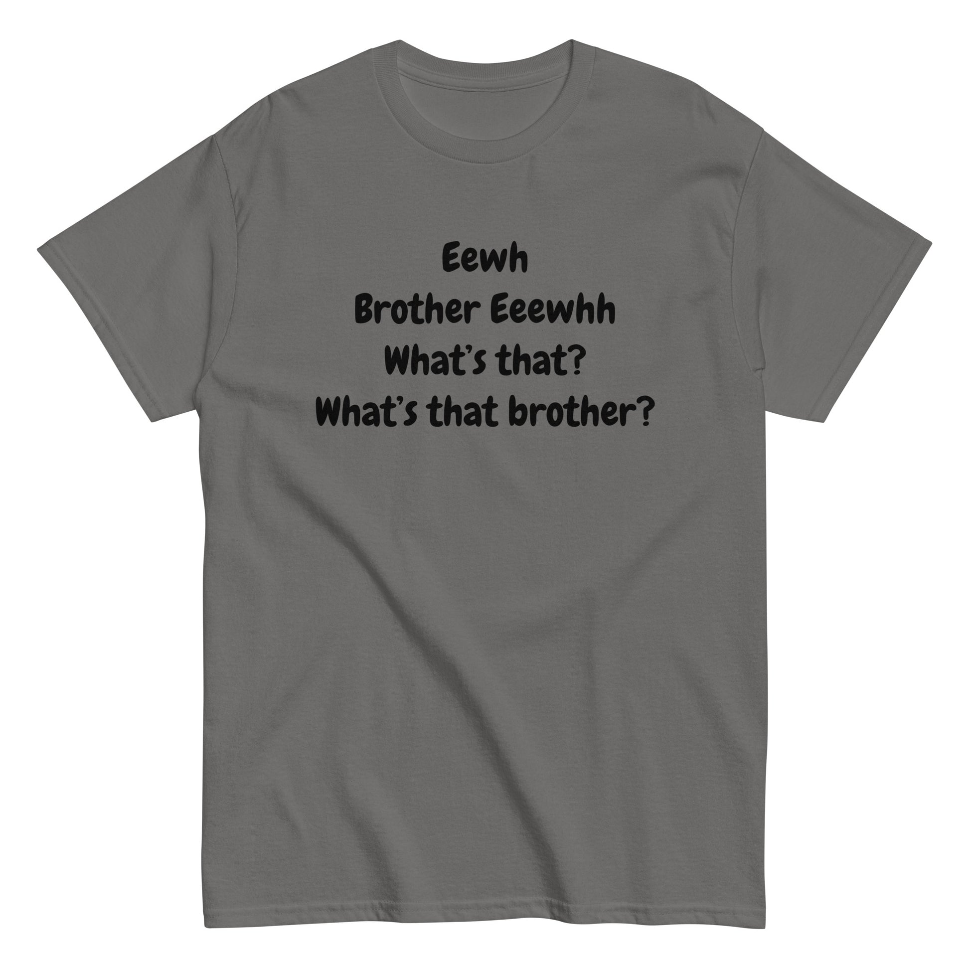 The FunnyDripStore Eewh Brother Eewh T-Shirt is a white tee with playful black text: Eewh Brother Eeewhh What’s that? What’s that brother? in a casual font.