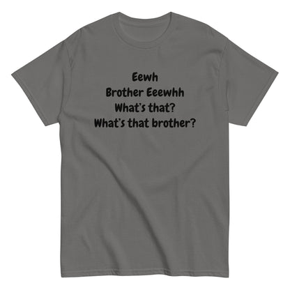 The FunnyDripStore Eewh Brother Eewh T-Shirt is a white tee with playful black text: Eewh Brother Eeewhh What’s that? What’s that brother? in a casual font.