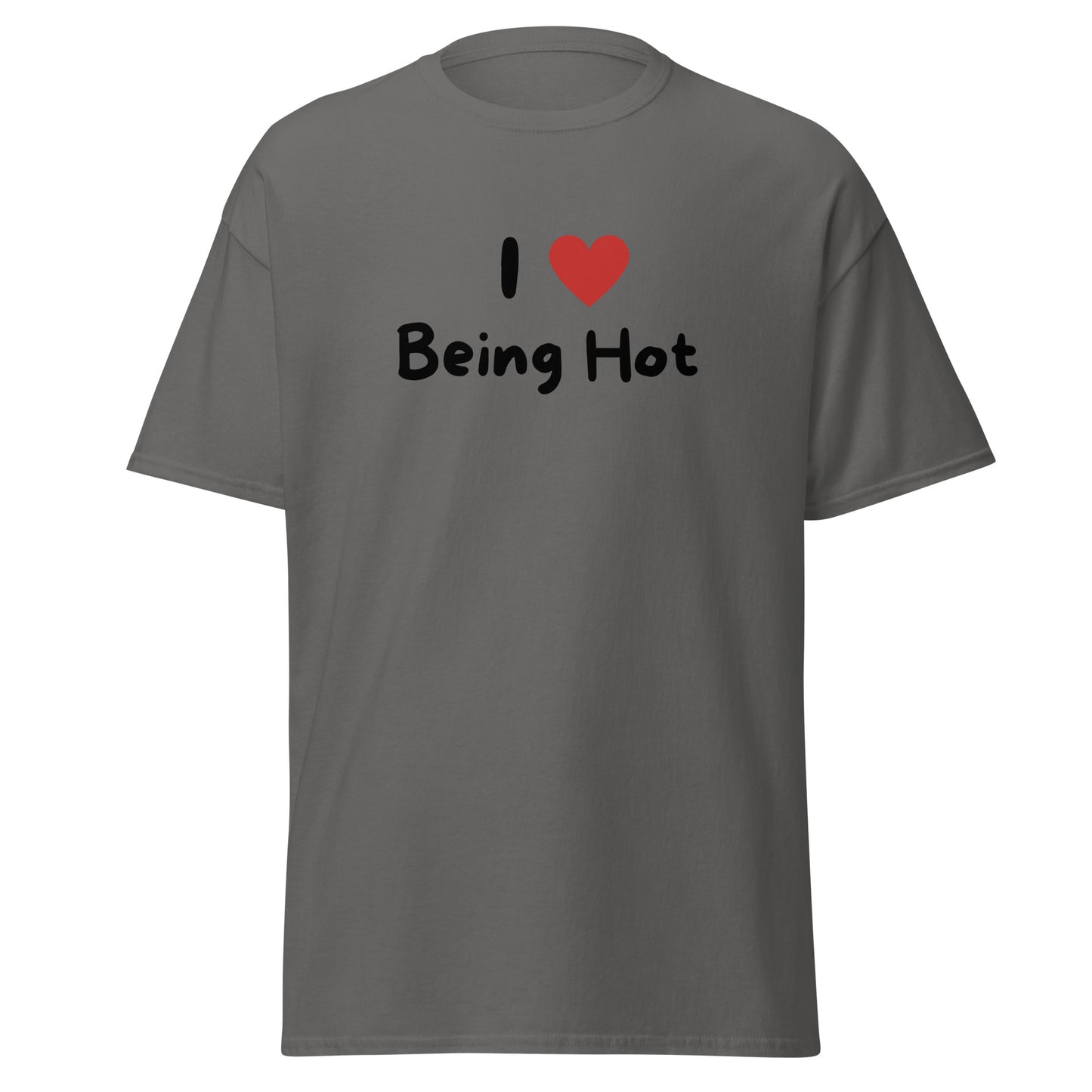 The I Love Being Hot T-Shirt by FunnyDripStore features bold I ♥ Being Hot text with a red heart, making it a playful meme shirt for those who love stylish, funny designs.