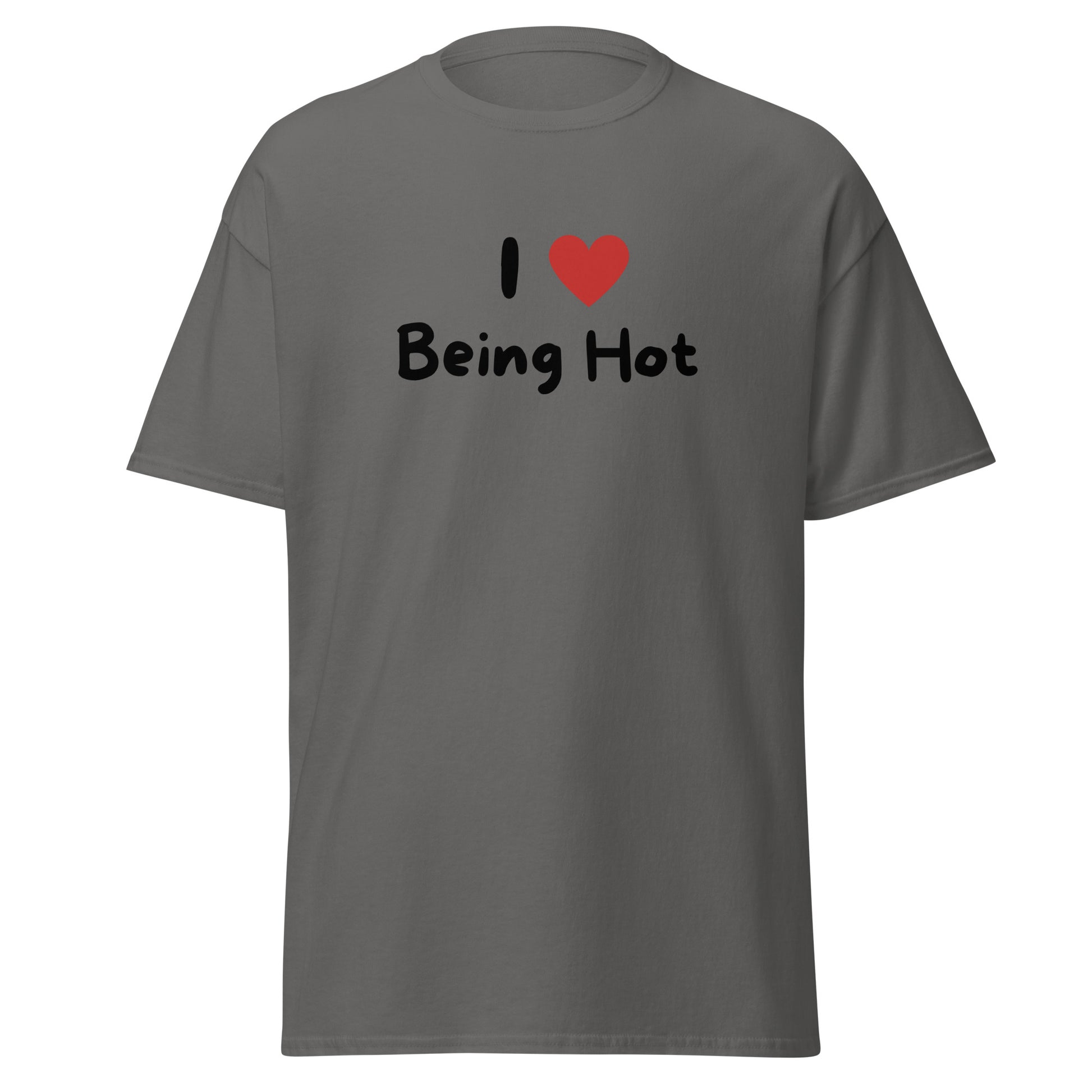 The I Love Being Hot T-Shirt by FunnyDripStore features bold I ♥ Being Hot text with a red heart, making it a playful meme shirt for those who love stylish, funny designs.