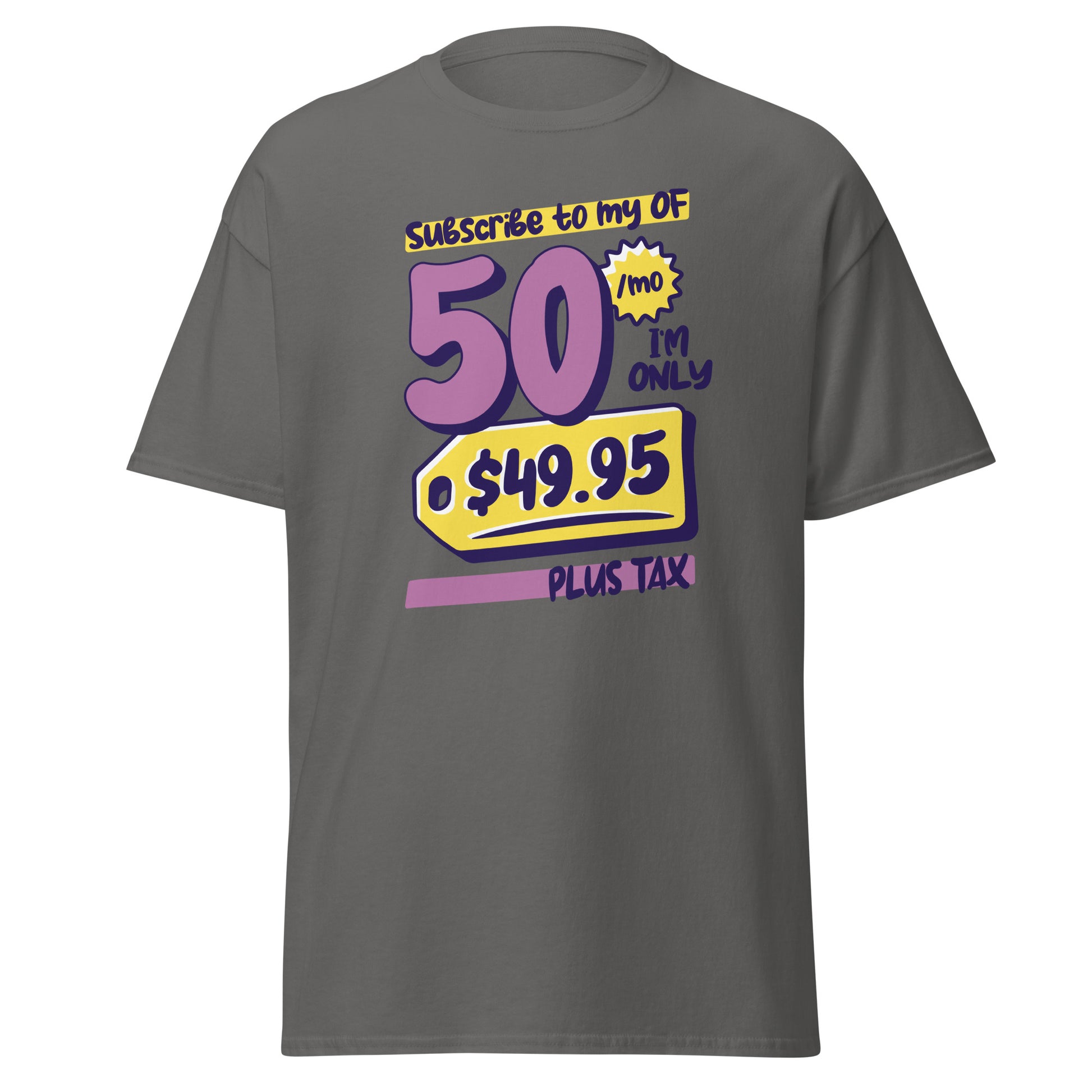 The Subscribe To My OF T-Shirt by FunnyDripStore features colorful cartoon text—Subscribe to my OF, 50/mo, I’m only $49.95 plus tax!—on a white shirt, perfect for quirky text tee fans and funny merch lovers.