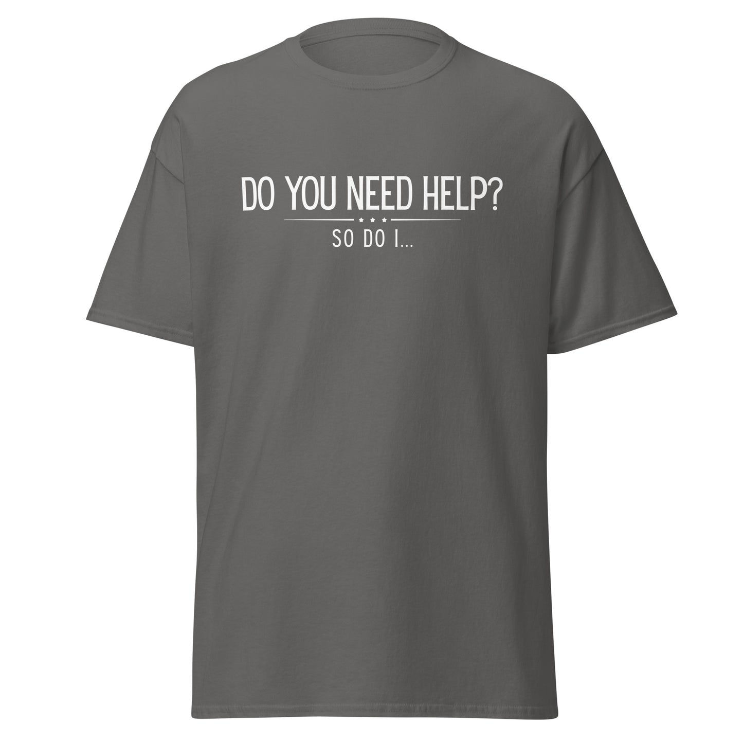 The Do You Need Help? So Do I.. T-Shirt by FunnyDripStore features white text on a black shirt—perfect for fans of clever, funny merch.