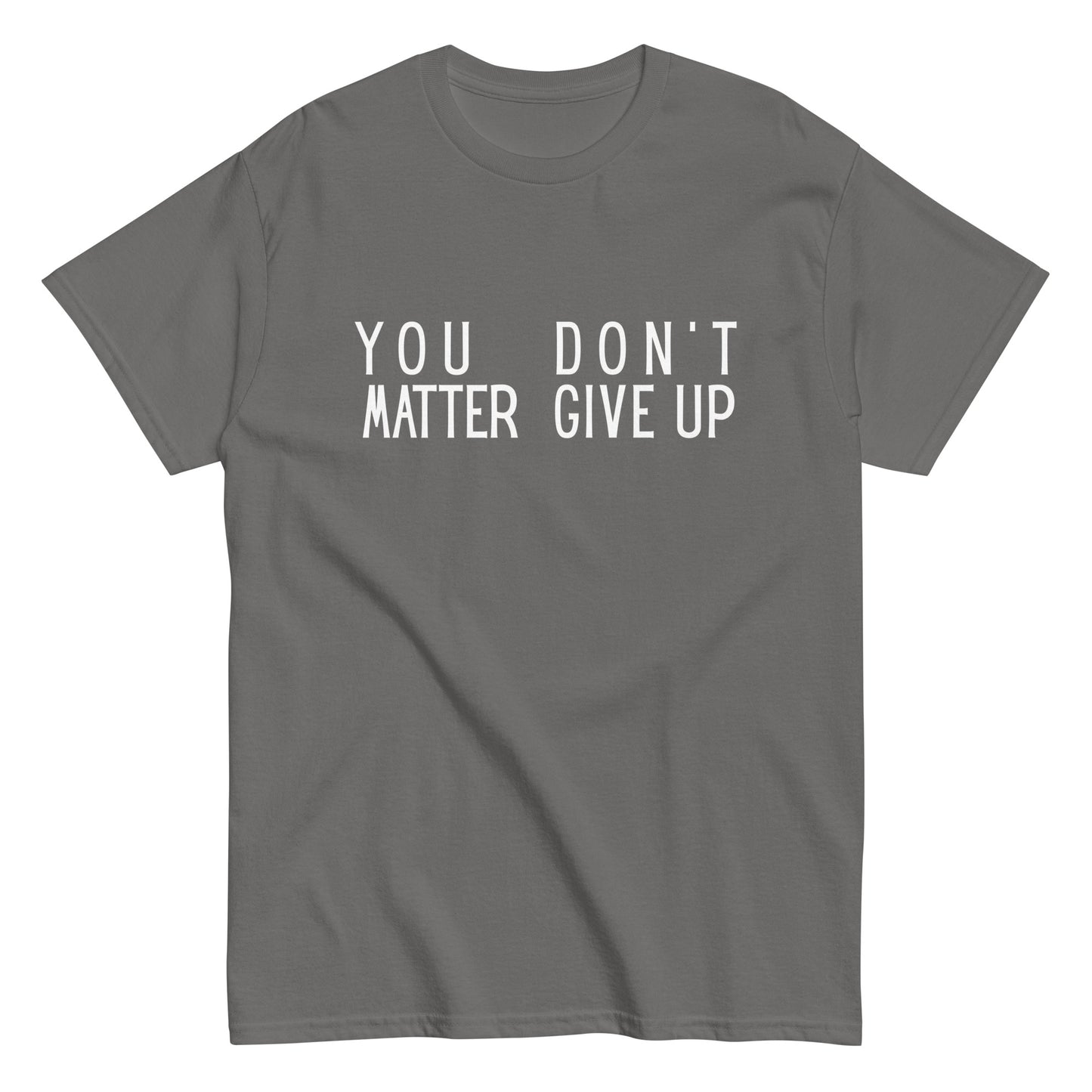 The FunnyDripStore “You Matter Don’t Give Up” T-shirt features white text on black with clever spacing that also reads “You Don’t Matter Give Up.” This funny shirt makes a bold, witty statement.
