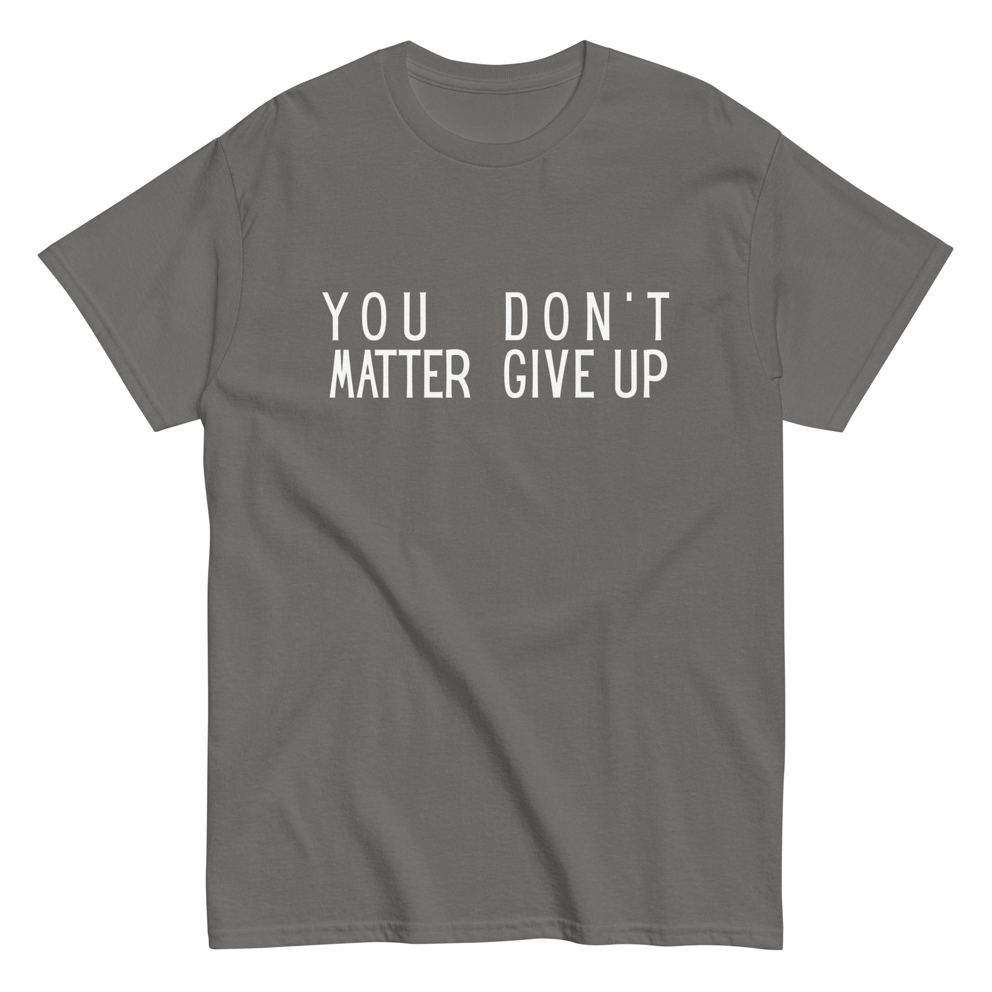 The FunnyDripStore “You Matter Don’t Give Up” T-shirt features white text on black with clever spacing that also reads “You Don’t Matter Give Up.” This funny shirt makes a bold, witty statement.