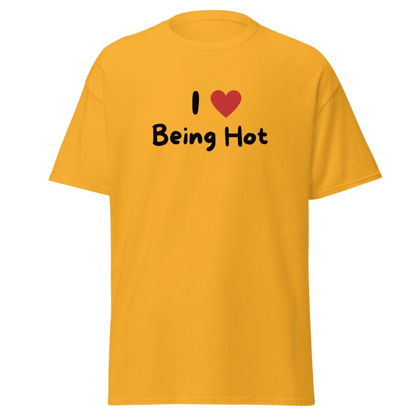The I Love Being Hot T-Shirt by FunnyDripStore features bold I ♥ Being Hot text with a red heart, making it a playful meme shirt for those who love stylish, funny designs.