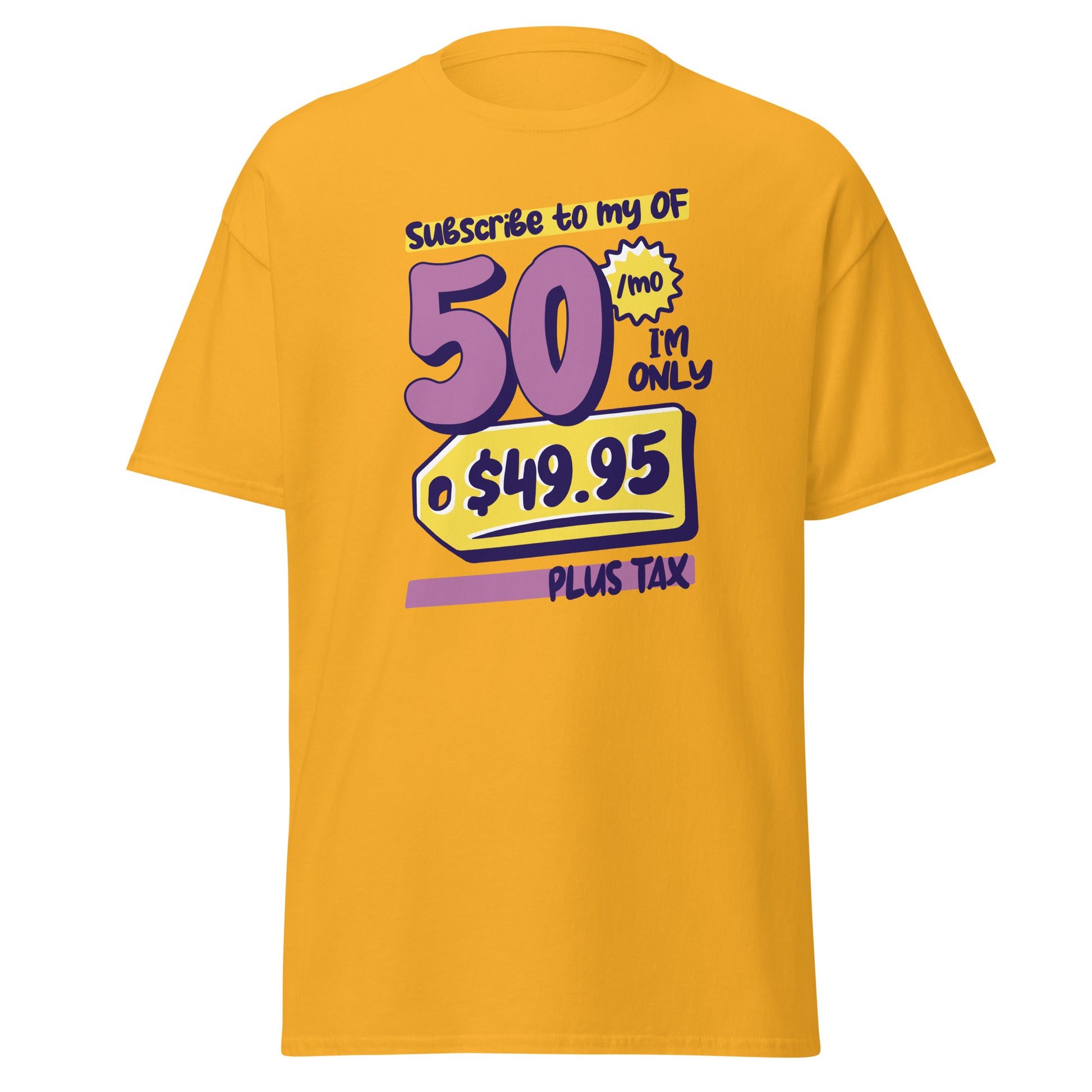 The Subscribe To My OF T-Shirt by FunnyDripStore features colorful cartoon text—Subscribe to my OF, 50/mo, I’m only $49.95 plus tax!—on a white shirt, perfect for quirky text tee fans and funny merch lovers.