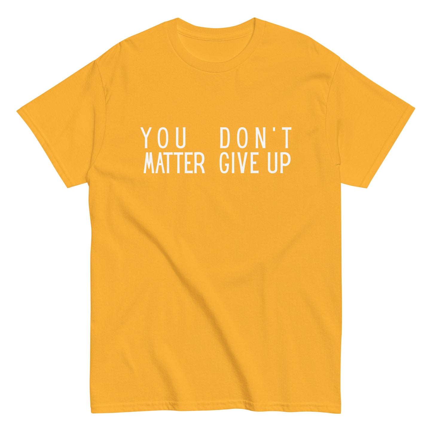 The FunnyDripStore “You Matter Don’t Give Up” T-shirt features white text on black with clever spacing that also reads “You Don’t Matter Give Up.” This funny shirt makes a bold, witty statement.