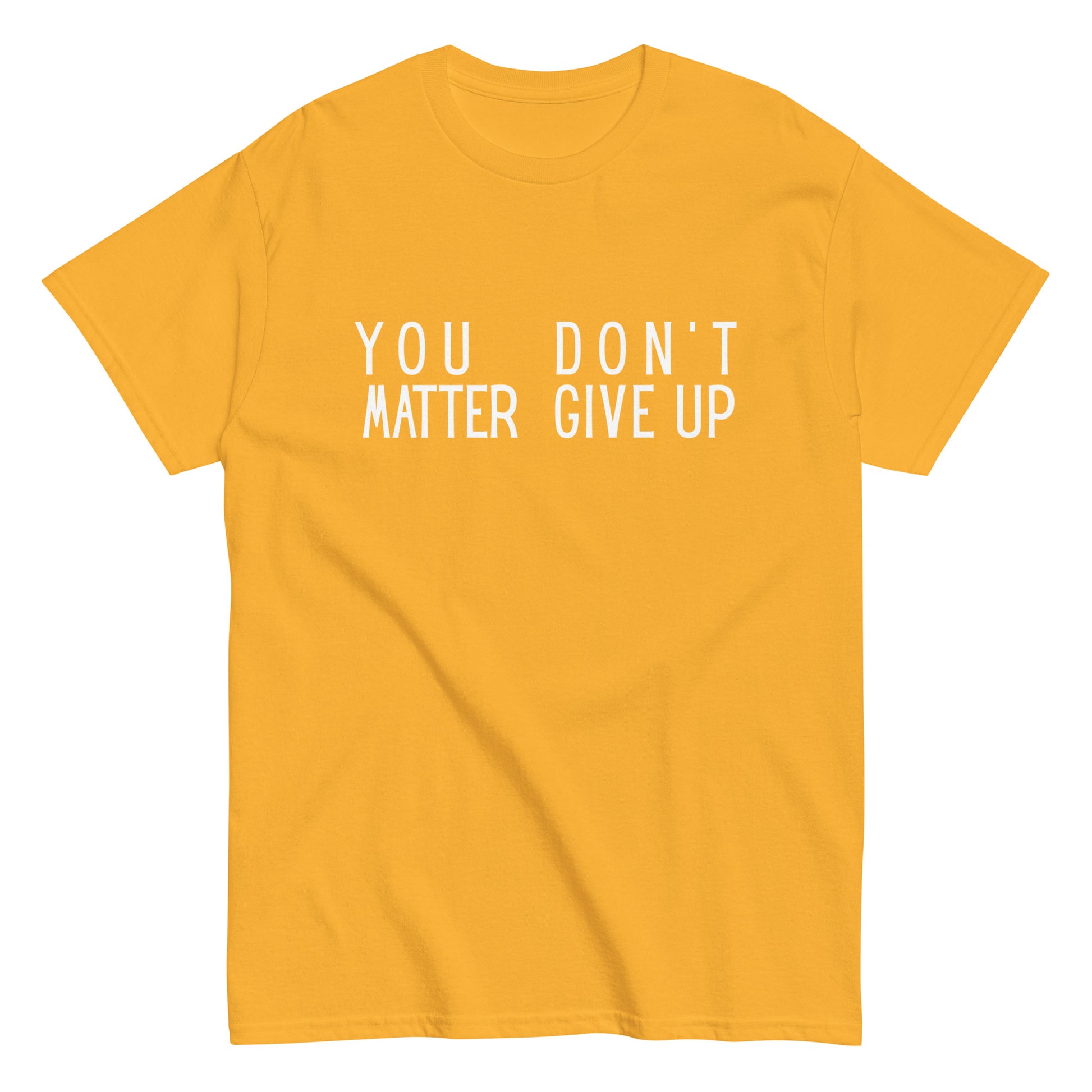 The FunnyDripStore “You Matter Don’t Give Up” T-shirt features white text on black with clever spacing that also reads “You Don’t Matter Give Up.” This funny shirt makes a bold, witty statement.